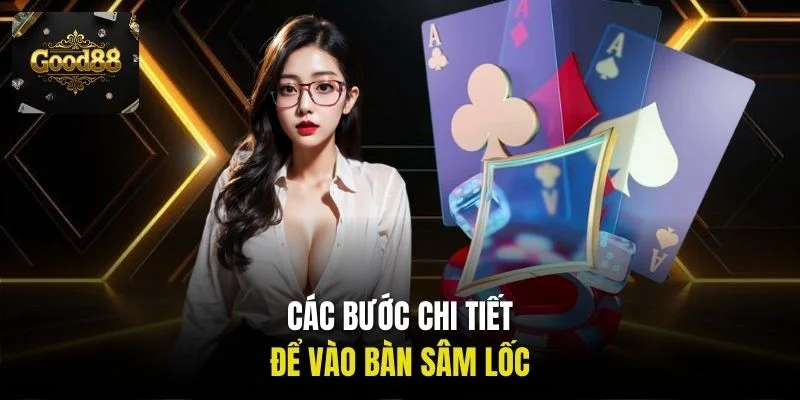 Các bước chi tiết để vào bàn Sâm Lốc