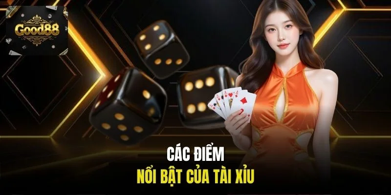 Các điểm nổi bật của Tài Xỉu
